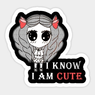 I KNOW I AM CUTE Sticker